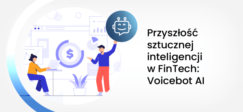 Przyszłość sztucznej inteligencji w FinTech: Voicebot AI
