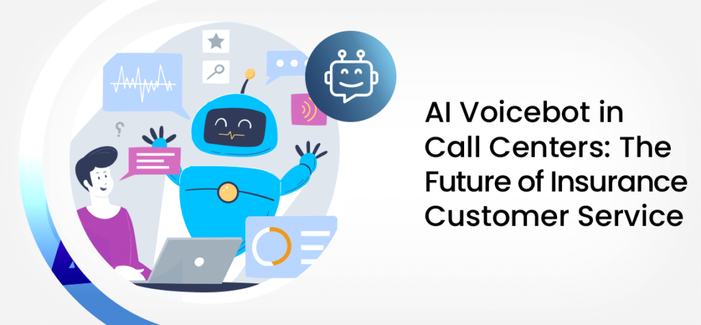 AI Voicebot in Call Centers: The Future of Insurance Customer Service