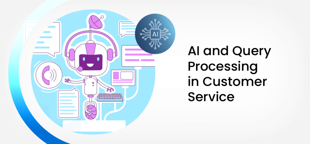 Artificial Intelligence and Query Processing in Customer Service