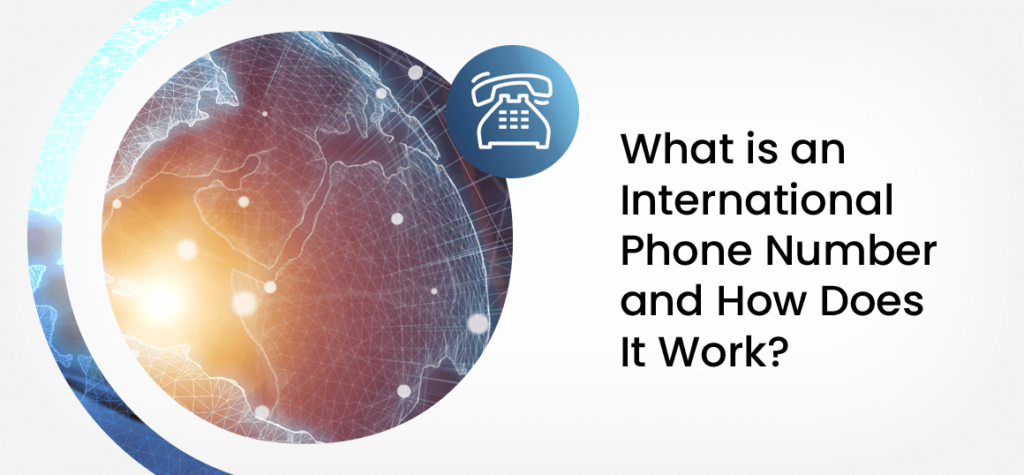 What is an International Phone Number and How Does It Work? 