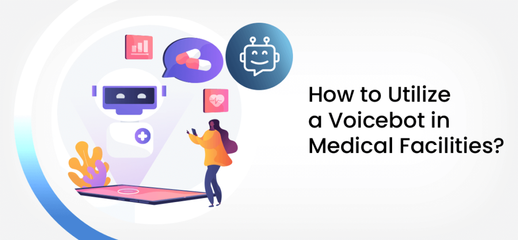 How to Utilize a Voicebot in Medical Facilities? 