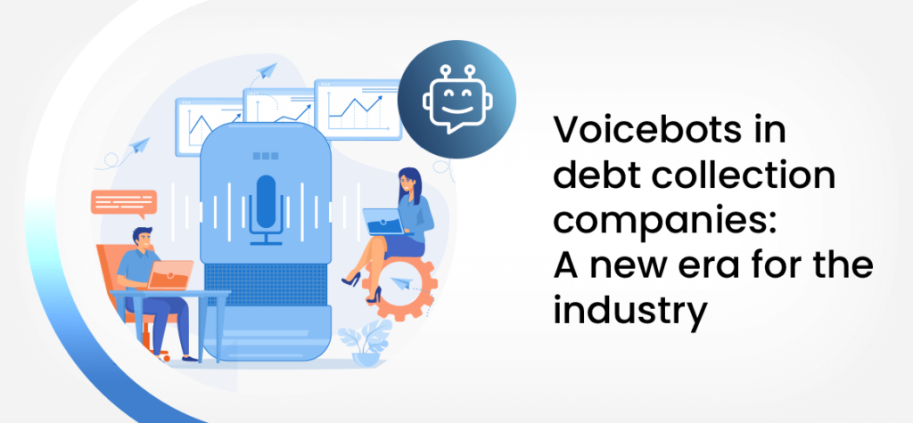 Voicebots in debt collection companies: A new era for the industry