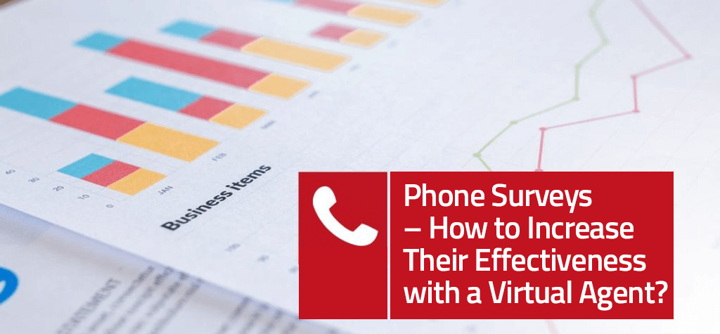 Phone Surveys – How to Increase Their Effectiveness with a Virtual Agent?