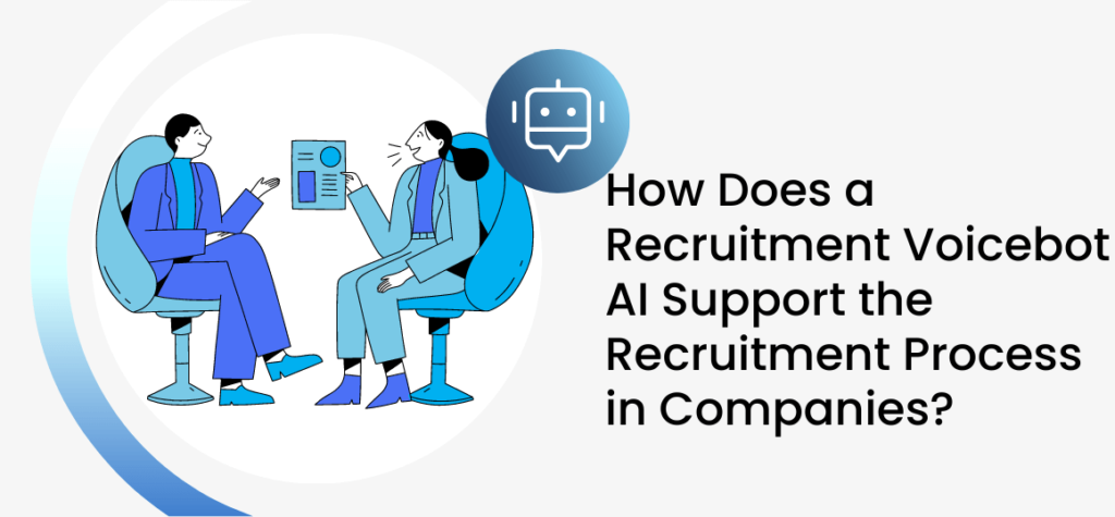 How Does a Recruitment Voicebot AI Support the Recruitment Process in Companies?