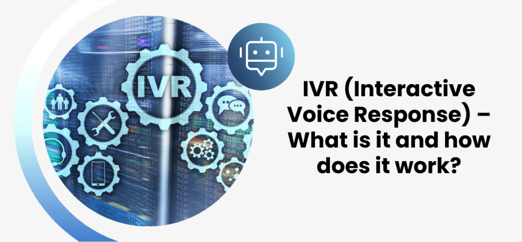 IVR (Interactive Voice Response) – What is it and How Does it Work?