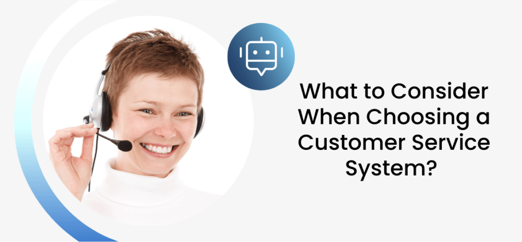 What to Consider When Choosing a Customer Service System?