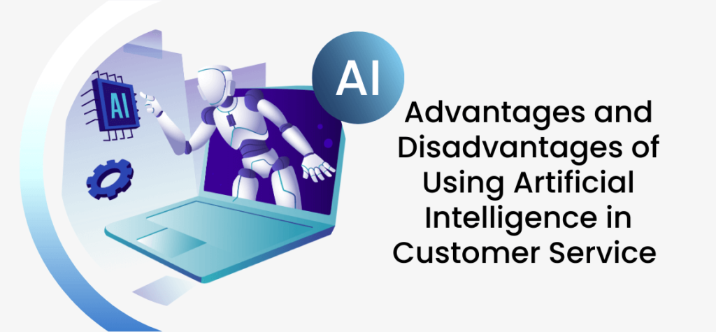 Advantages and Disadvantages of Using Artificial Intelligence in Customer Service