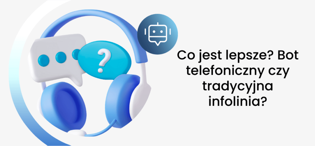 Co jest lepsze? Bot telefoniczny czy tradycyjna infolinia?