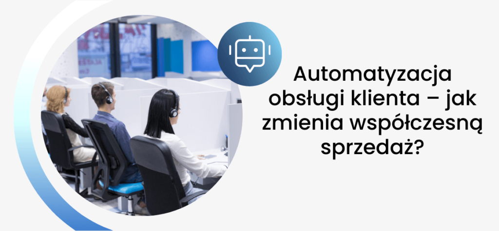 Automatyzacja obsługi klienta – jak zmienia współczesną sprzedaż?