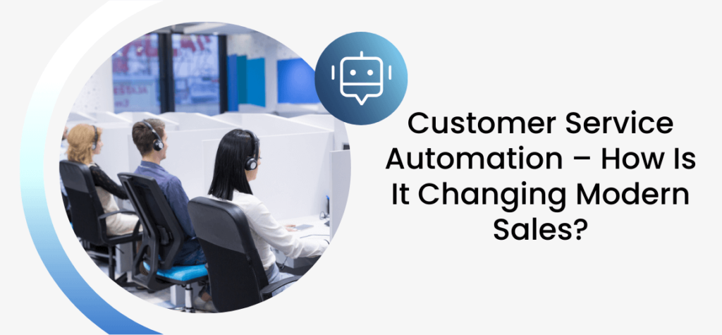 Customer Service Automation – How Is It Changing Modern Sales?