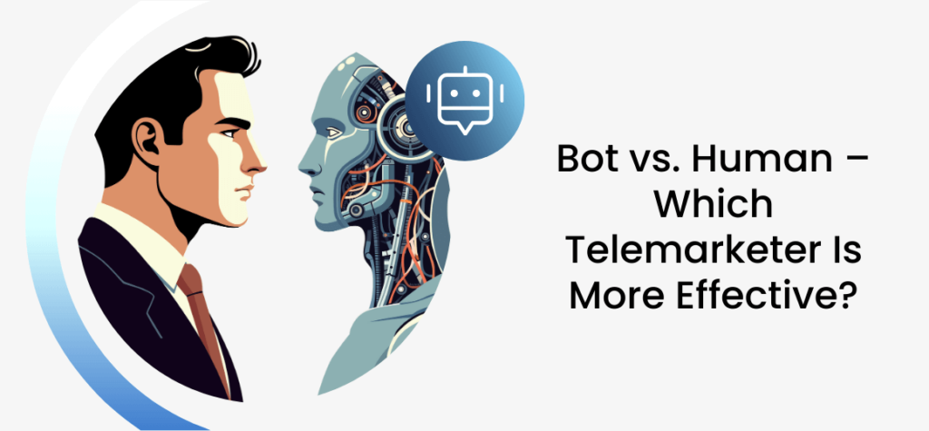 Bot vs. Human – Which Telemarketer Is More Effective?