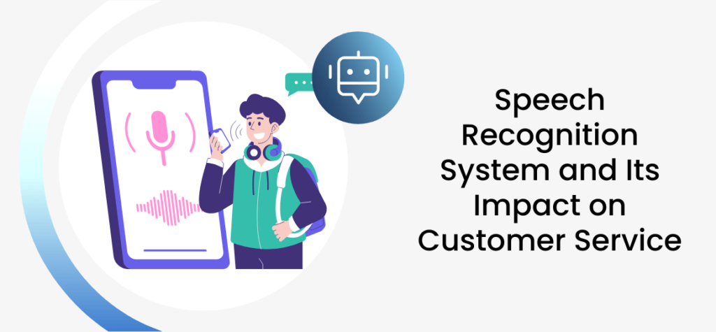 Speech Recognition System and Its Impact on Customer Service