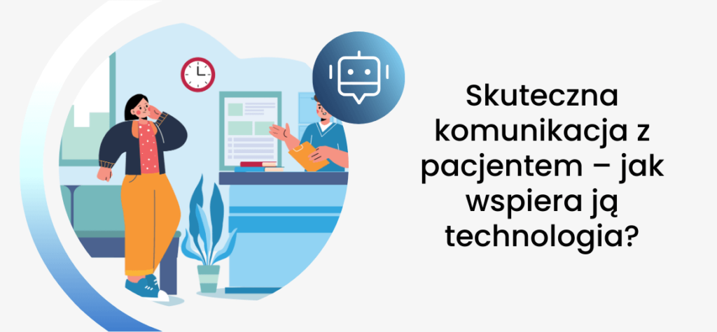 Skuteczna komunikacja z pacjentem – jak wspiera ją technologia?