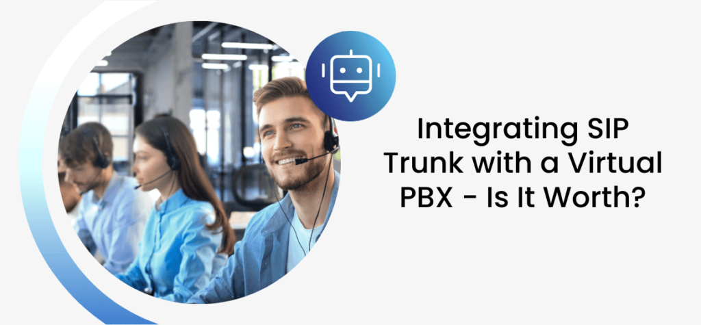 Integrating SIP Trunk with a Virtual PBX – Is It Worth?