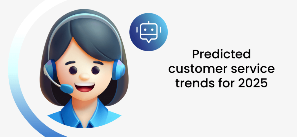 Predicted customer service trends for 2025