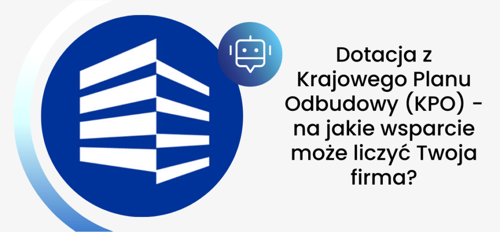 Dotacja z Krajowego Planu Odbudowy (KPO) – na jakie wsparcie może liczyć Twoja firma?