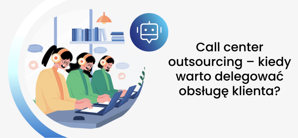 Call center outsourcing – kiedy warto delegować obsługę klienta?