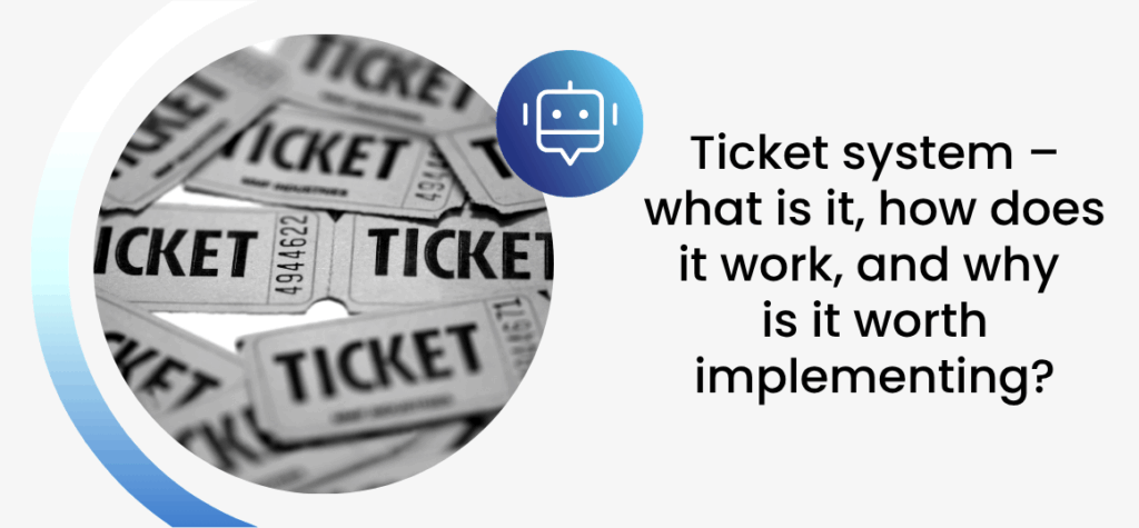 Ticket system – what is it, how does it work, and why is it worth implementing?