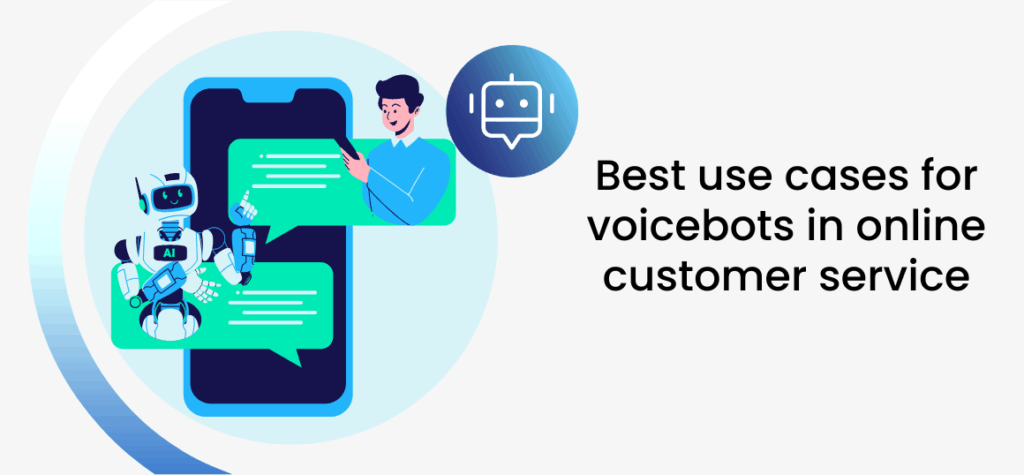 Best use cases for voicebots in online customer service