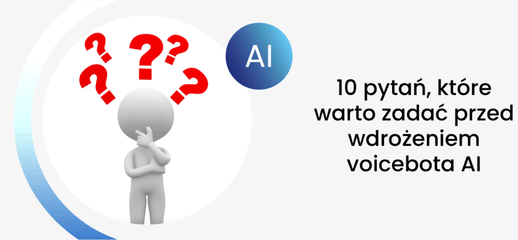 10 pytań, które warto zadać przed wdrożeniem voicebota AI
