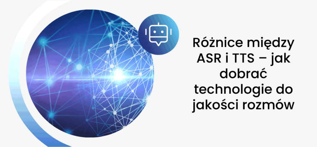 Różnice między ASR i TTS – jak dobrać technologie do jakości rozmów