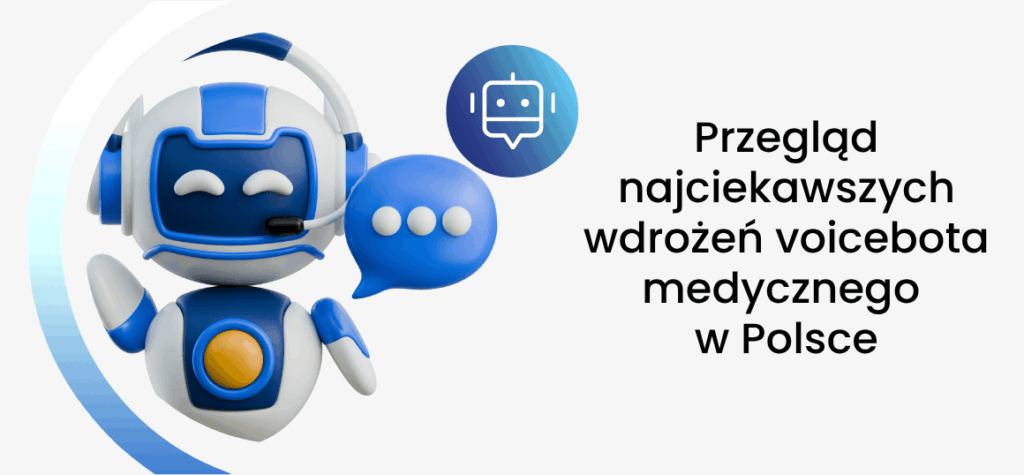 Przegląd najciekawszych wdrożeń voicebota medycznego w Polsce