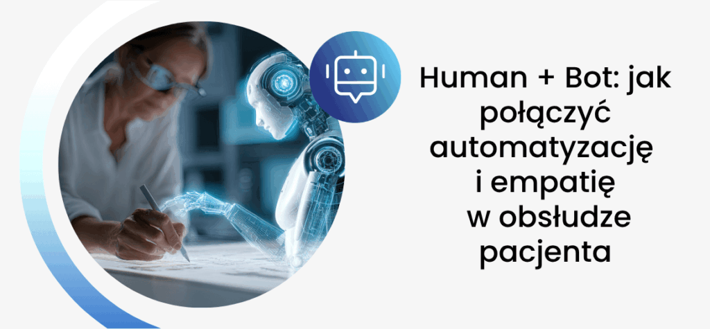 Human + Bot: jak połączyć automatyzację i empatię w obsłudze pacjenta