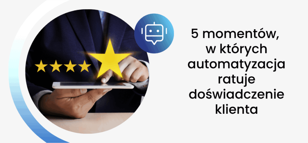 5 momentów, w których automatyzacja ratuje doświadczenie klienta