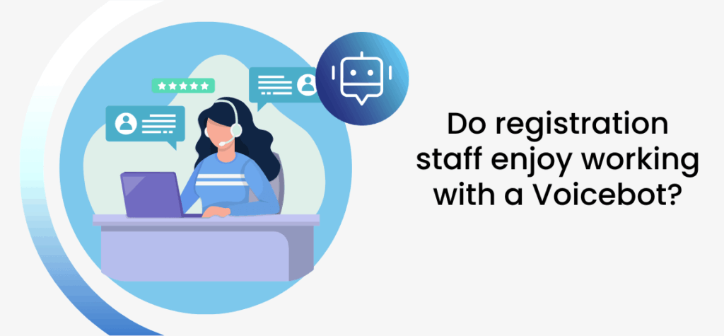 Do registration staff enjoy working with a Voicebot?