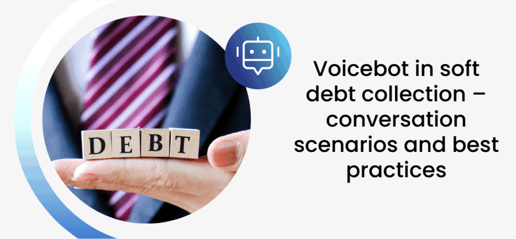 Voicebot in soft debt collection – conversation scenarios and best practices