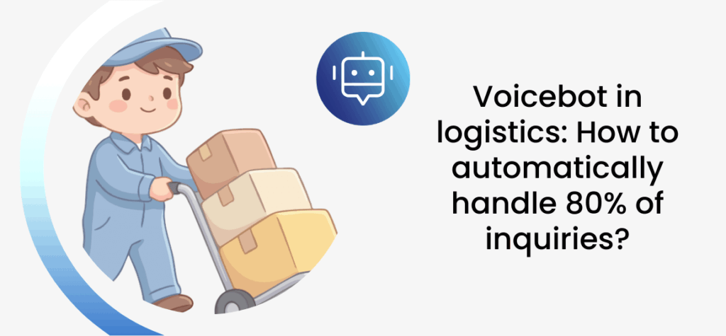 Voicebot in logistics: How to automatically handle 80% of inquiries?