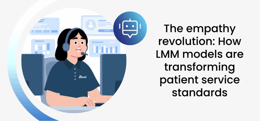 The empathy revolution: How LMM models are transforming patient service standards