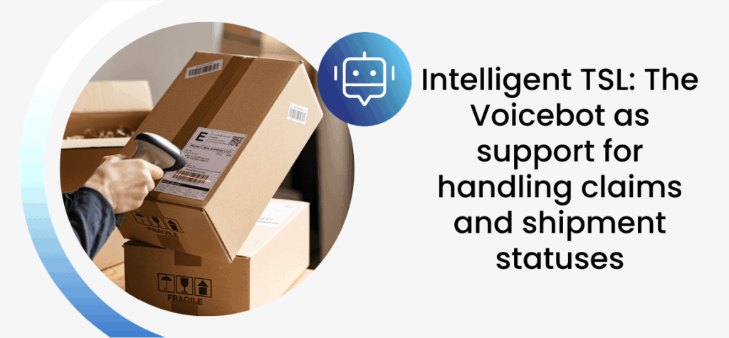 Intelligent TSL: The Voicebot as support for handling claims and shipment statuses